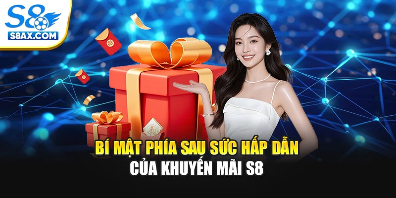 Bí mật phía sau sức hấp dẫn của khuyến mãi S8