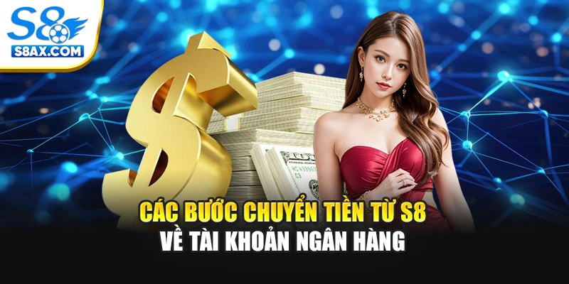 Các bước chuyển tiền từ S8 về tài khoản ngân hàng