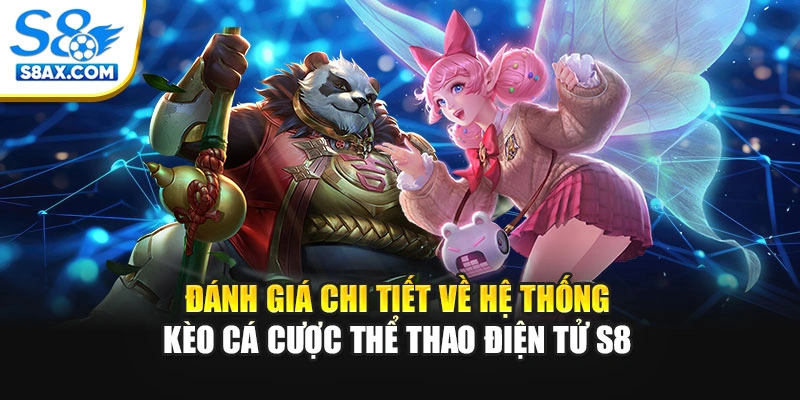 Đánh giá chi tiết về hệ thống kèo cá cược thể thao điện tử S8