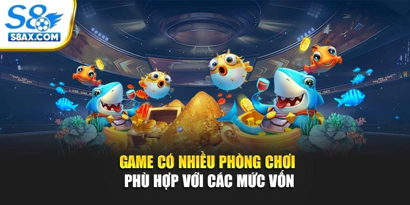 Game có nhiều phòng chơi phù hợp với các mức vốn
