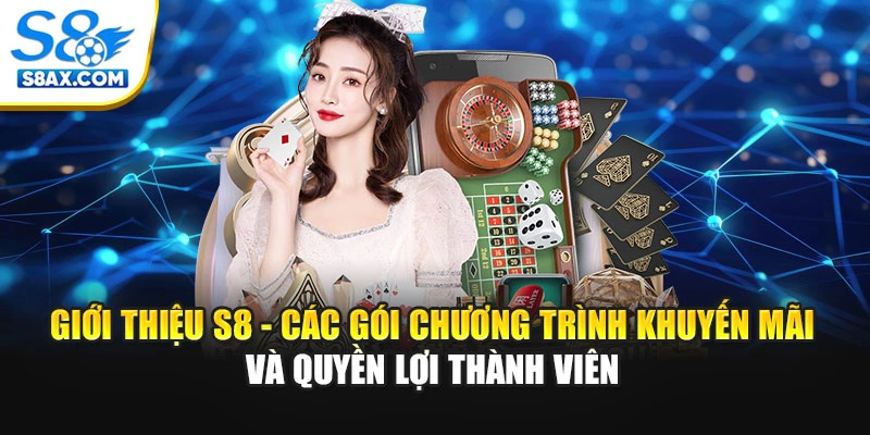 Giới thiệu S8 - Các gói chương trình khuyến mãi và quyền lợi thành viên