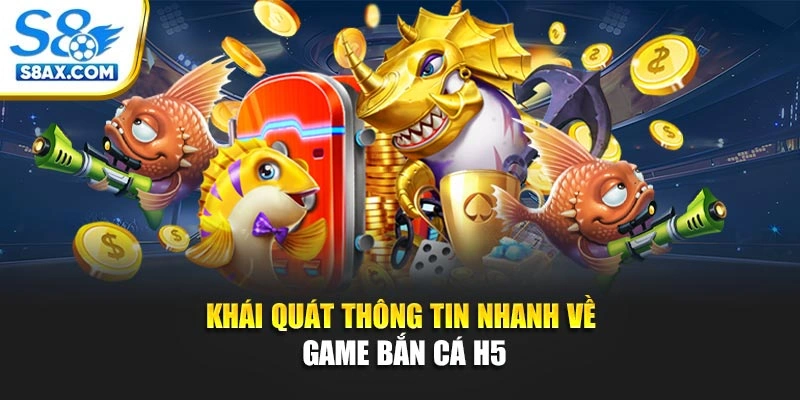 Khái quát thông tin nhanh về game bắn cá H5