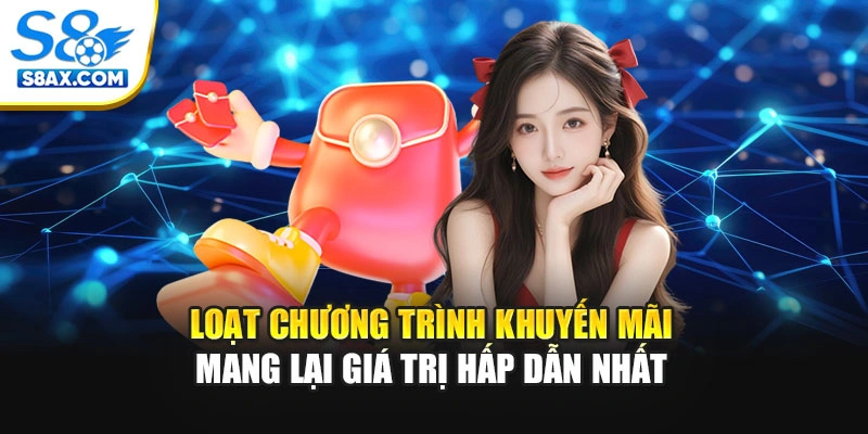 Loạt chương trình khuyến mãi mang lại giá trị hấp dẫn nhất