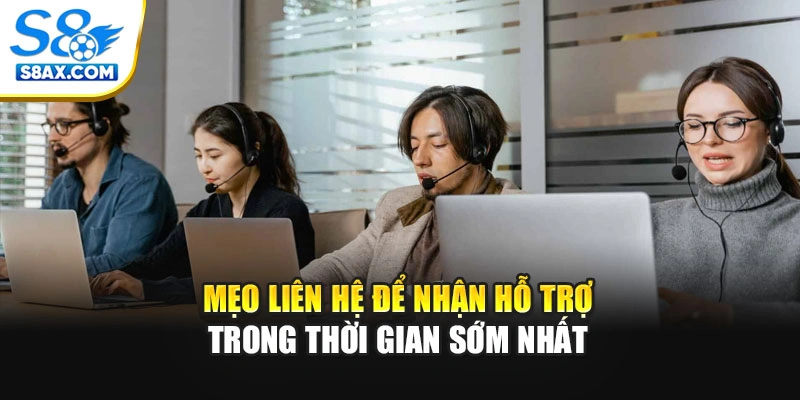 Mẹo liên hệ để nhận hỗ trợ trong thời gian sớm nhất