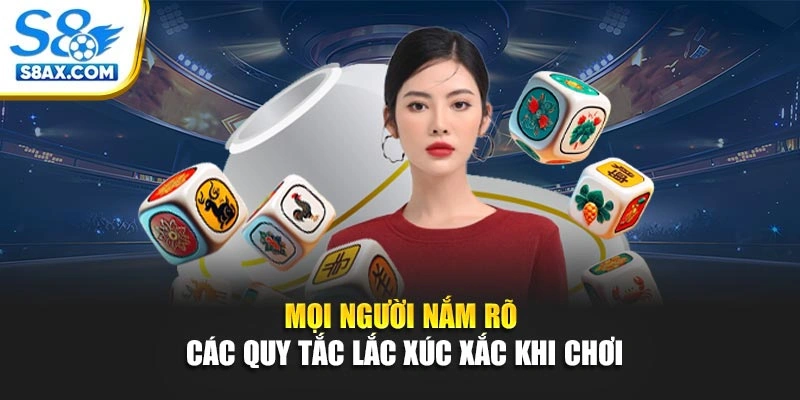 Mọi người nắm rõ các quy tắc lắc xúc xắc khi chơi