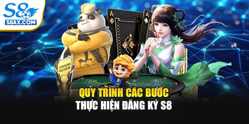 Quy trình các bước thực hiện đăng ký S8
