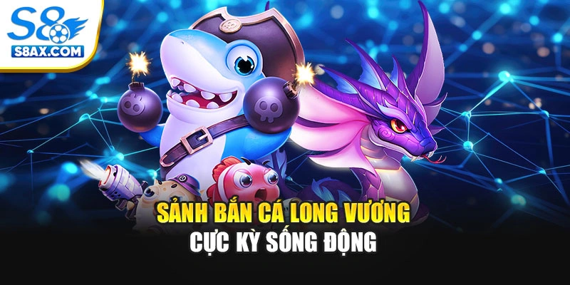 Sảnh bắn cá Long Vương cực kỳ sống động