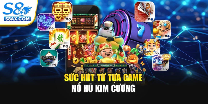 Sức hút từ tựa game nổ hũ Kim Cương trực tuyến