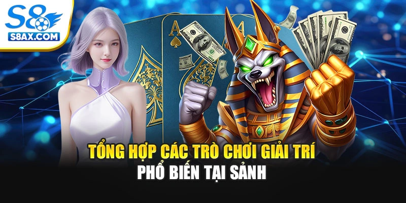 Tổng hợp các trò chơi giải trí phổ biến tại sảnh