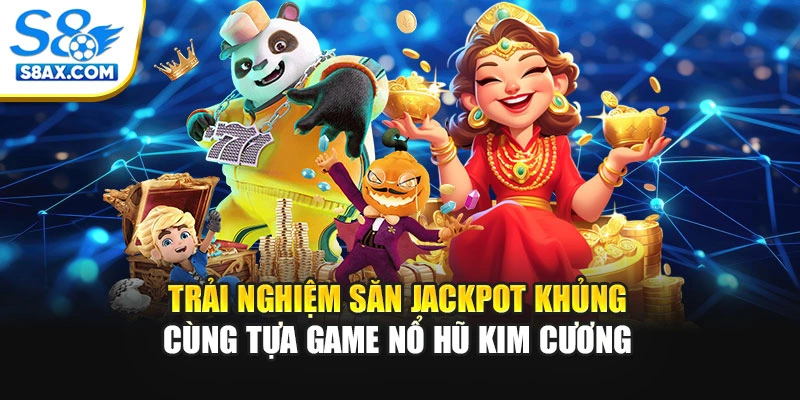 Trải Nghiệm Săn Jackpot Khủng Cùng Tựa Game Nổ Hũ Kim Cương
