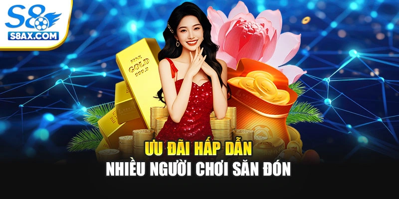 Ưu đãi hấp dẫn nhiều người chơi săn đón