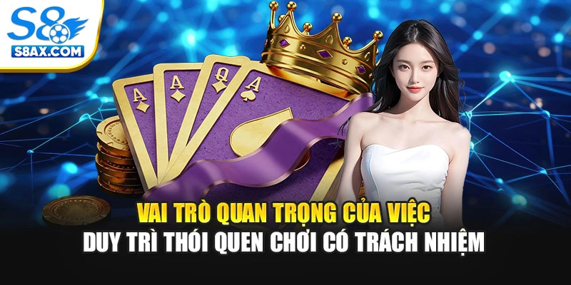 Vai trò quan trọng của việc duy trì thói quen chơi có trách nhiệm